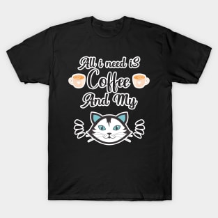 All i need Is Coffee and my cat ,Funny cat Mother , cat Moms Gift, Coffee Lover Gift, Funny For Mom, Coffee T-Shirt